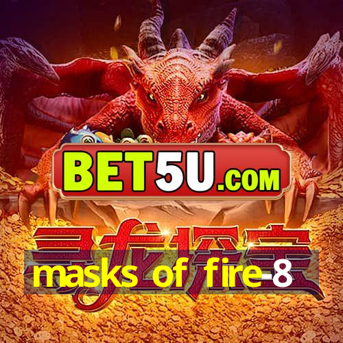 masks of fire